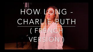 HOW LONG ( FRENCH VERSION ) CHARLIE PUTH ( SARA&#39;H COVER )