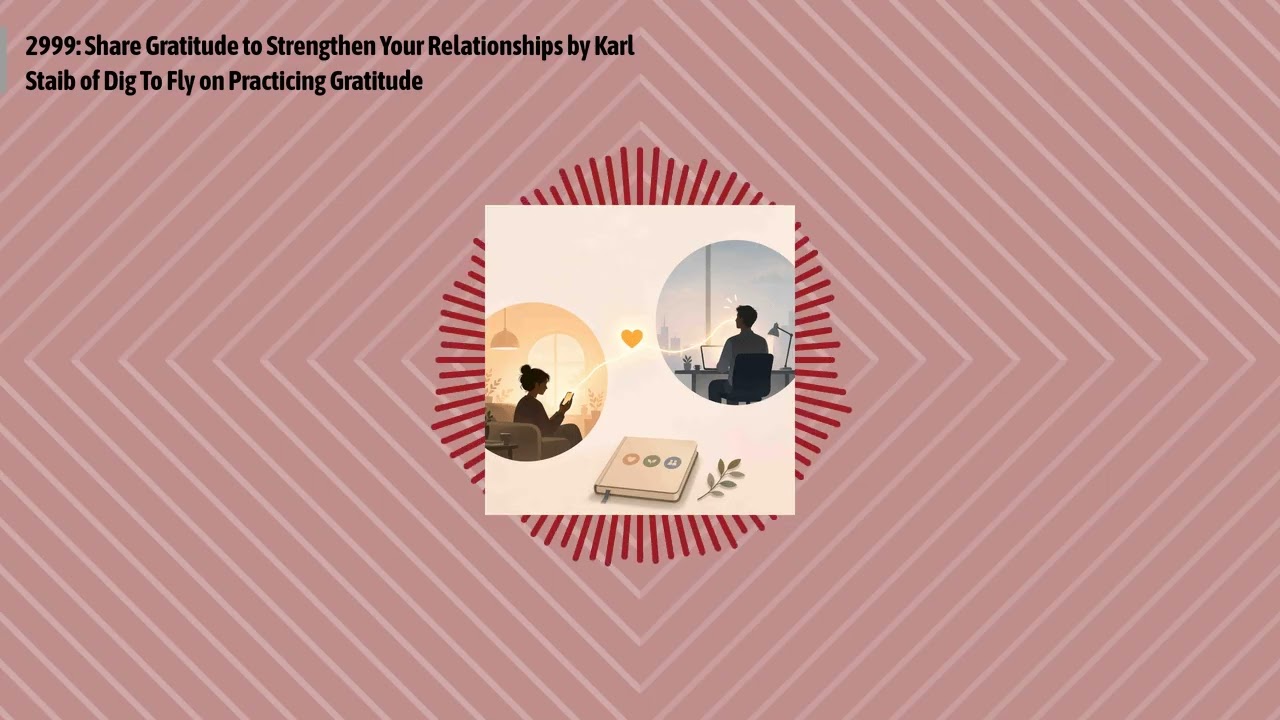 2999: Share Gratitude to Strengthen Your Relationships by Karl Staib of Dig To Fly on Practicing...