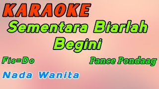 Download lagu Sementara Biarlah Begini-Karaoke-Pance Pondaag-Nada Wanita ( Fis=Do ) mp3