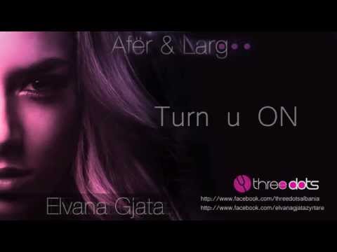 Elvana Gjata - Turn u ON (Afer dhe Larg)