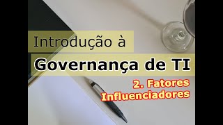 2. Governança de TI: Fatores Influenciadores