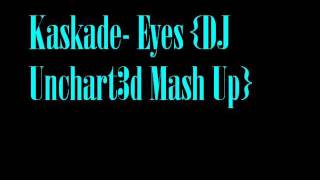 Kaskade- Eyes (DJ Unchart3d Mash Up)