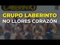 Grupo Laberinto - No Llores Corazón (Audio Oficial)