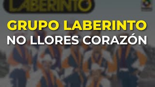 Grupo Laberinto - No Llores Corazón (Audio Oficial)