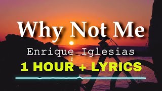 Enrique Iglesias - Why Not Me (1 Hour Loop)