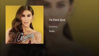 Greeicy - Ya Para Qué (Official Audio 2019)