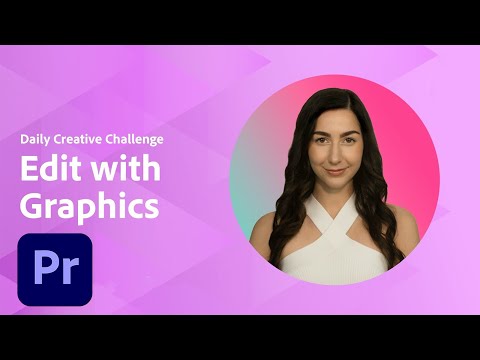 Premiere Daily Creative Challenge - Edit with Graphics | Adobe Creative Cloud