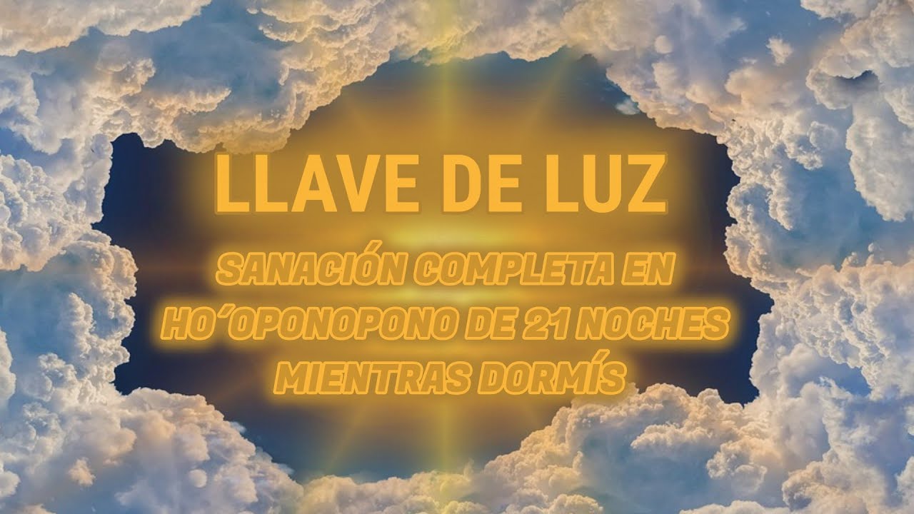 Watch LLAVE DE LUZ ⭐ Sanación en HO´OPONOPONO de 21 NOCHES mientras dormís Now LLAVE DE LUZ ⭐ Sanación en HO´OPONOPONO de 21 NOCHES mientras dormís