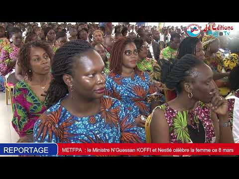 METFPA : le Ministre N’Guessan KOFFI et Nestlé célèbre la femme ce 8 mars