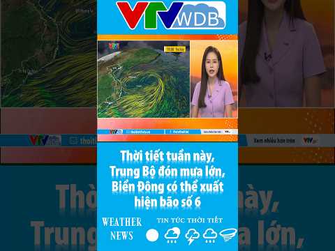 Thời tiết tuần này, Trung Bộ đón mưa lớn, Biển Đông có thể xuất hiện bão số 6 | VTVWDB