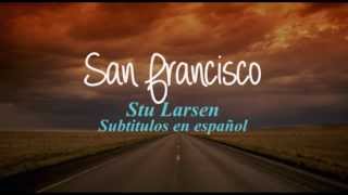 San Francisco - Stu Larsen español subtitulos