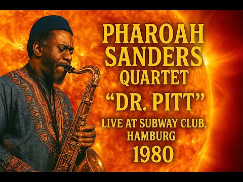 Pharoah Sanders Quartet featuring John Hicks – “Dr. Pitt” Live at Subway Club, Hamburg (1980)