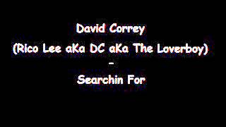 David Correy (Rico Lee aKa DC aKa The Loverboy) - Searchin For