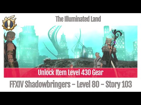 FFXIV Unlock Item Level 430 Gear - The Illuminated Land - Story 103 - Shadowbringers