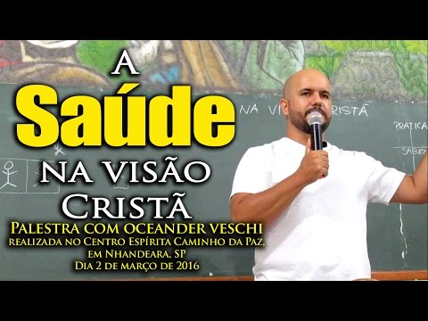 Saúde na visão Cristã - Palestra com Oceander Veschi - 02-03-2016 - C.E. Caminho da Paz