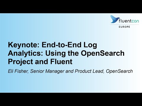 Keynote: End-to-End Log Analytics: Using the OpenSearch Project and Fluent - Eli Fisher