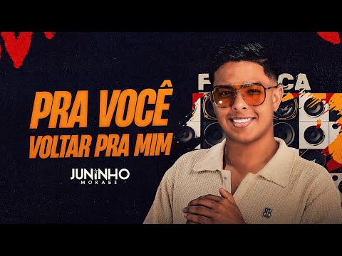 PRA VOCÊ VOLTAR PRA MIM - Juninho Moraes | O Filho da Fábrica 2.0 - OFICIAL