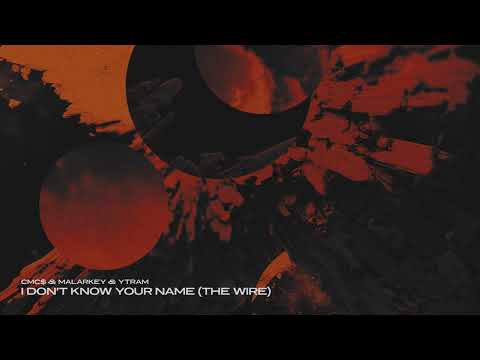 CMC$ & MALARKEY & Ytram - I Don’t Know Your Name (The Wire)