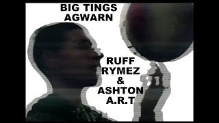 Ruff Rymez & Ashton ART - Big Tings Agwarn