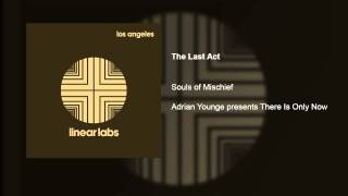 The Last Act - Souls of Mischief - There Is Only Now