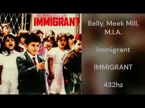 Belly - Immigrant (feat. Meek Mill & M.I.A) (432hz)