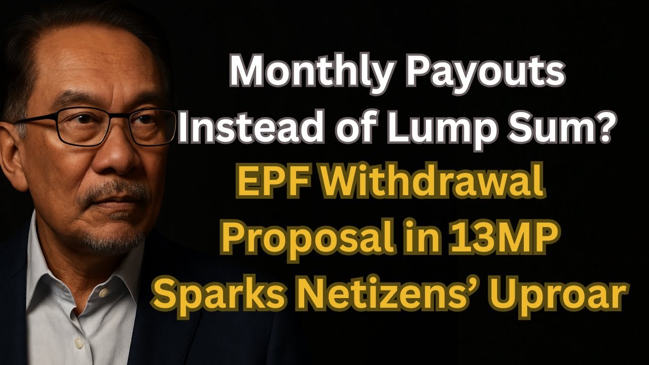 No More EPF Lump Sum Withdrawal? 13MP Proposal Sparks Netizens’ Outrage