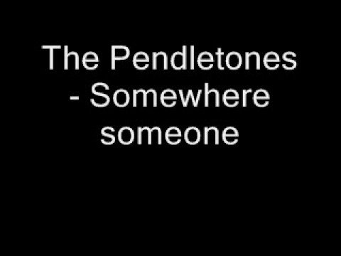 The Pendletones - Somewhere someone