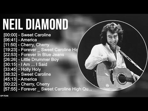 The Best Of N e i l D i a m o n d Love Songs - N e i l D i a m o n d Greatest Hits Of All Time