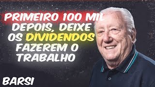 Luiz Barsi: Por Que Os Primeiros 100mil REAIS São Tão Difíceis E Os Próximos São Fáceis?