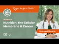 Nutrition, the Cellular Membrane & Cancer Nutrition, the Cellular Membrane & Cancer