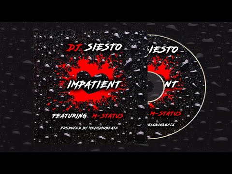 DJ Siesto feat. M-Status - Impatient (Prod. Melodiqbeatz)