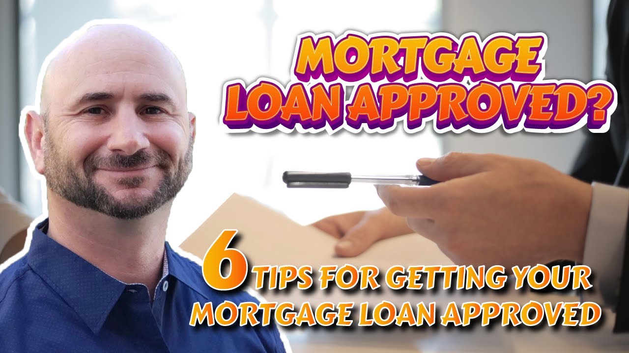 6 tips for Getting Your Mortgage Loan Approved