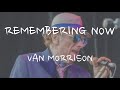 Van Morrison - Remembering Now (Lyrics)