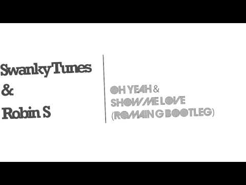 Swanky Tunes vs. Robin S - Oh Yeah vs. Show Me Love (Romain G Bootleg)