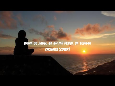 Bawa De Jauh, Sa Su Mo Pergi, Sa Terima - Chonsita (Cover & Lirik)