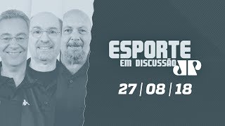 Esporte em Discussão – 27/08/2018