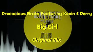 Precocious Brats Featuring Kevin & Perry - Big Girl (Original Mix)