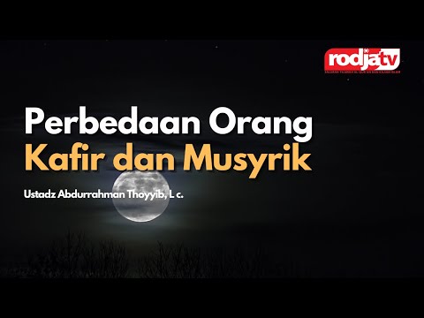 Perbedaan Orang Kafir dan Musyrik - Ustadz Abdurrahman Thoyyib, Lc.