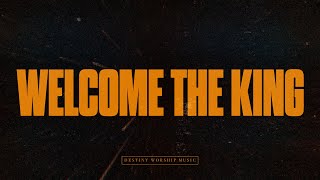 Welcome the King