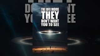 The UFO Movie THEY Don't Want You to See