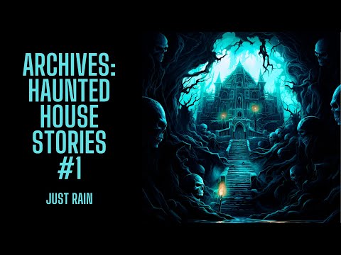 The Archive Project | Haunted House Stories #1 | Just Rain Version | Scary Stories in the Rain