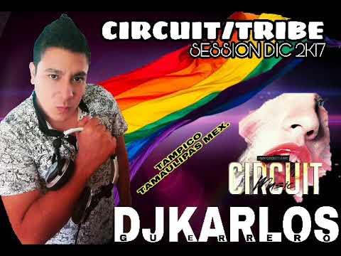 la Mejor Música De Antro Gay Circuit - Tribe DjKarlos Guerrero Diciembre 2k17