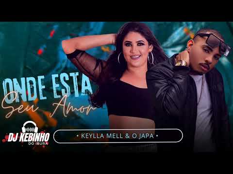 KEYLLA MELL E O JAPA - ONDE ESTÁ SEU AMOR - BREGA ROMÂNTICO 2022