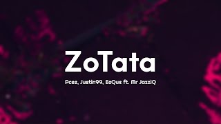 Pcee, Justin99, EeQue - ZoTata (Lyrics) ft. Mr JazziQ