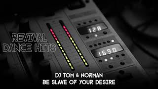 DJ Tom & Norman - Be Slave Of Your Desire [HQ]
