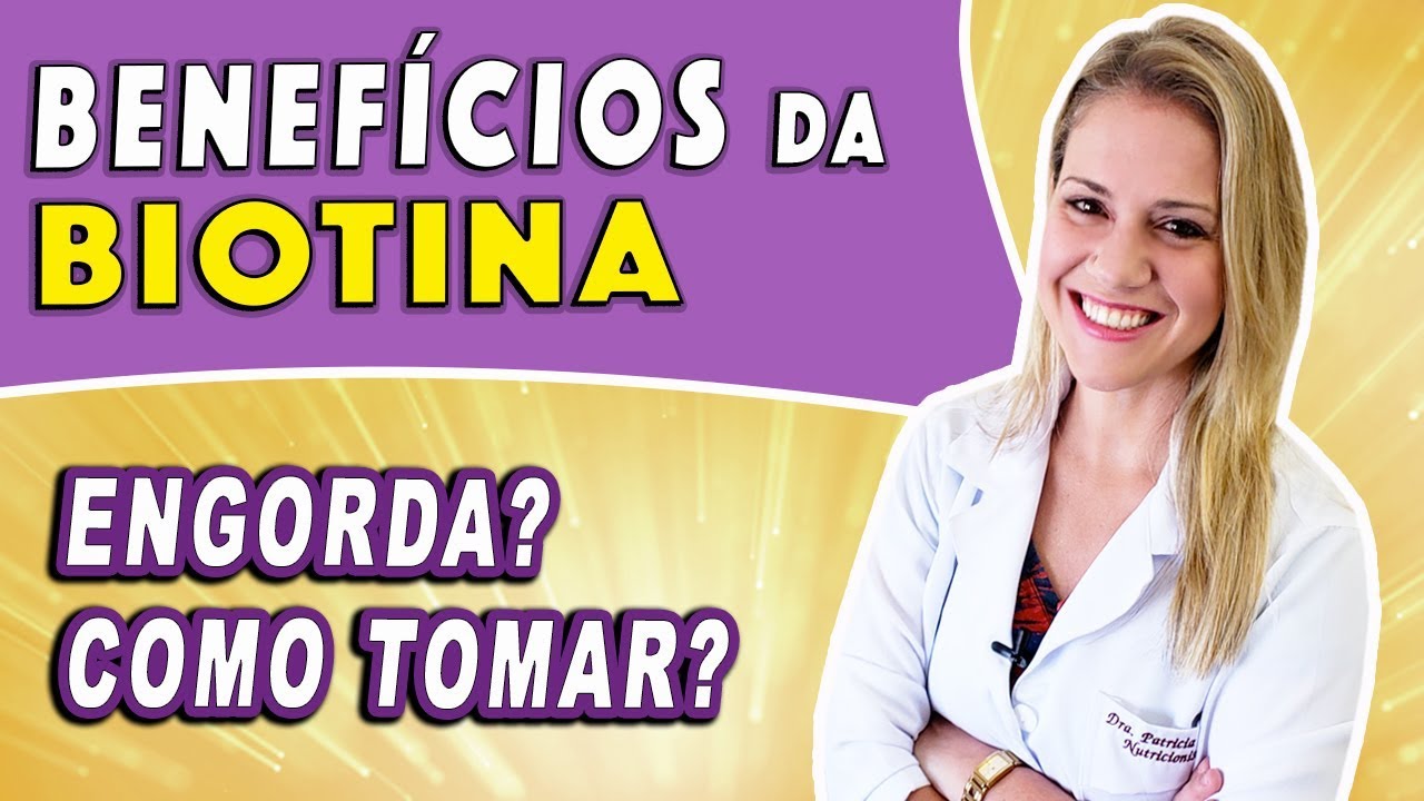 Benefícios da Biotina - Para Que Serve? Engorda? Alimentos, Como Tomar e Dicas