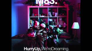 M83 - Outro (Hurry up were dreaming)