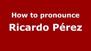 How to pronounce Ricardo Pérez