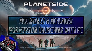 Planetside Arena Postponed and Refunded.  PS:A on PC and PS4 to launch in summer.