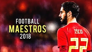 Football Maestros 2018 • Insane Skills, Goals & Assists • Ft. Isco, Coutinho, De Bruyne, Pogba